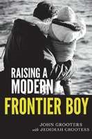 Raising A Modern Frontier Boy (Paperback)