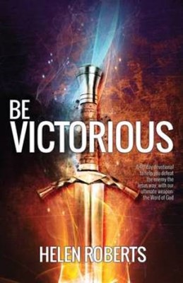 Be Victorious: 40 Day Devotional to Help Defeat the Enemy (Paperback)
