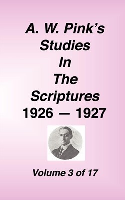 A. W. Pink's Studies in the Scriptures, 1926-27, Vol. 03 of (Hard Cover)