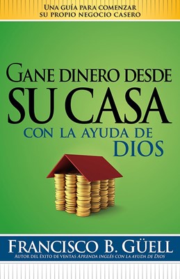 Gane Dinero Desde Su Casa Con La Ayuda de Dios (Paperback)