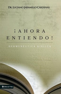 Ahora Entiendo! Hermeneutica Biblica (Paperback)