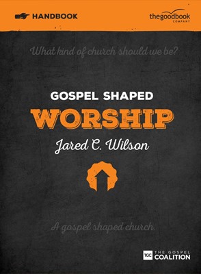 Gospel Shaped Worship Handbook (Paperback)