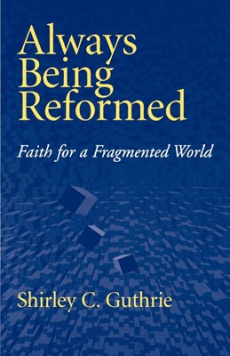 Always Being Reformed (Paperback)