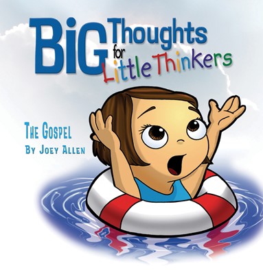Big Thoughts For Little Thinkers: The Gospel (Hard Cover)