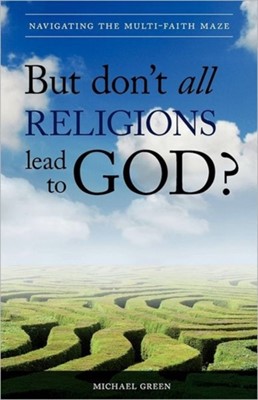 But Don't All Religions Lead To God? (Paperback)