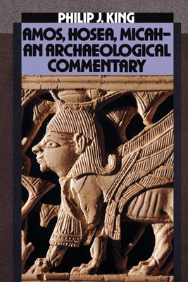 Amos, Hosea, Micah-An Archaeological Commentary (Paperback)