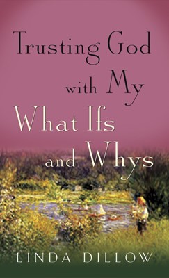 Trusting God with My What-Ifs and Whys (Paperback)