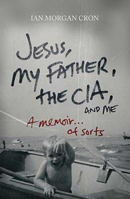 Jesus, My Father, The Cia, And Me (Paperback)