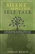 The Silent Seduction Of Self-Talk (Paperback)