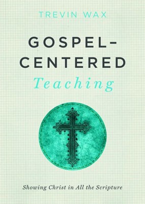 Gospel-Centered Teaching (Paperback)