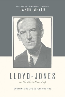 Lloyd-Jones on the Christian Life (Paperback)