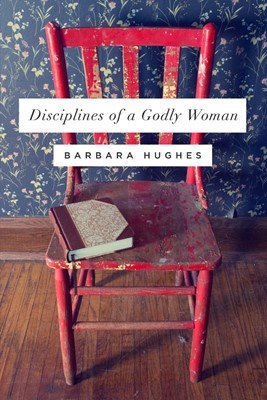 Disciplines Of A Godly Woman (Paperback)