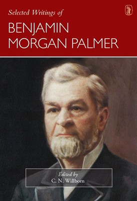 Selected Writings Of Benjamin Morgan Palmer (Hard Cover)