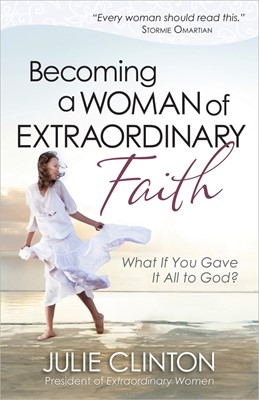Becoming A Woman Of Extraordinary Faith (Paperback)
