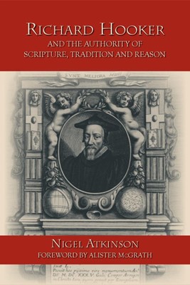Richard Hooker and the Authority of Scripture, Tradition and (Paperback)