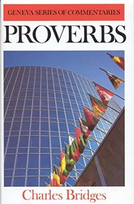 Proverbs - Geneva Series of Commentaries (Cloth-Bound)