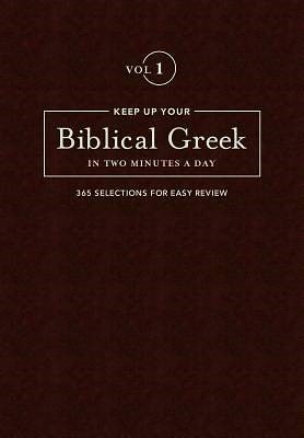 Keep Up Your Biblical Greek In Two Minutes A Day Vol. 1 (Hard Cover)