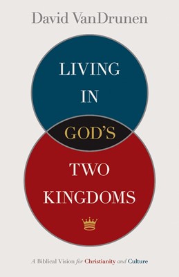 Living In God'S Two Kingdoms (Paperback)