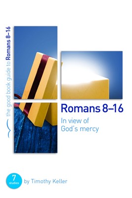 Romans 8-16: In View Of God's Mercy (Good Book Guide) (Paperback)