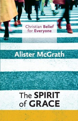 Christian Belief For Everyone: The Spirit Of Grace (Paperback)