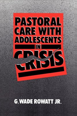 Pastoral Care with Adolescents in Crisis (Paperback)
