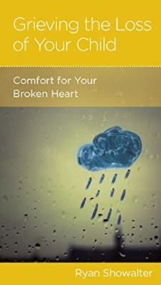 Grieving The Loss Of Your Child (Paperback)
