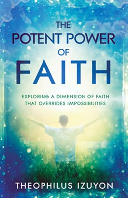 The Potent Power Of Faith (Paperback)