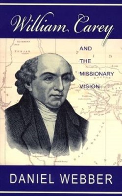 William Carey And The Missionary Vision (Paperback)