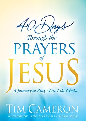 40 Days Through The Prayers Of Jesus (Paperback)