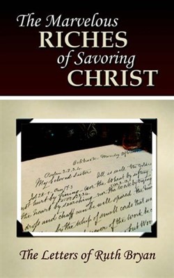 The Marvelous Riches Of Savoring Christ (Paperback)