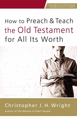 How To Preach And Teach The Old Testament For All Its Worth (Paperback)