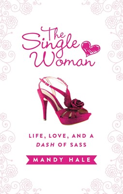 The Single Woman: Life, Love, And A Dash Of Sass (Hard Cover)