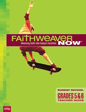 FaithWeaver Now Grades 5&6 Teacher Guide Spring 2018 (Paperback)
