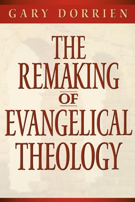 The Remaking of Evangelical Theology (Paperback)