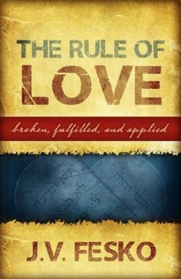 The Rule Of Love: Broken, Fulfilled, And Applied (Paperback)