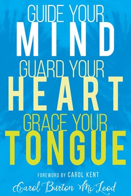 Guide Your Mind, Guard Your Heart, Grace Your Tongue (Paperback)
