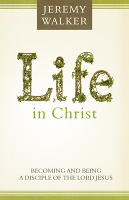 Life In Christ: Becoming And Being A Disciple Of The Lord Je (Paperback)