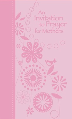 An Invitation To Prayer For Mothers (Paperback)