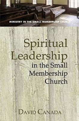 Spiritual Leadership In The Smal Membership Church (Paperback)