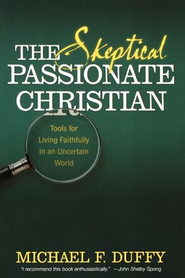 The Skeptical, Passionate Christian (Paperback)