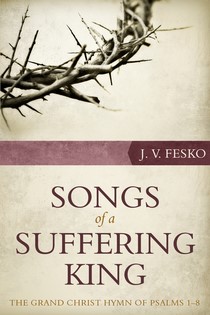 Songs Of A Suffering King: The Grand Christ Hymn Of Psalms 1 (Paperback)