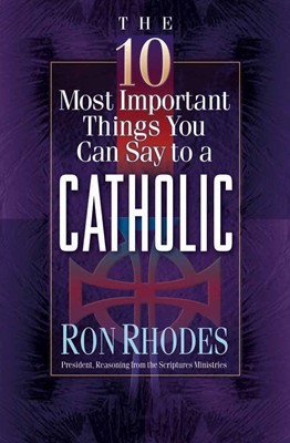 The 10 Most Important Things You Can Say To A Catholic (Paperback)