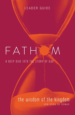 Fathom Bible Studies: The Wisdom of the Kingdom Leader Guide (Paperback)