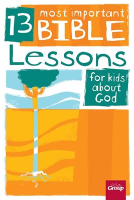 13 Most Important Bible Lessons For Kids About God (Paperback)