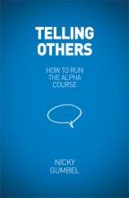 Telling Others: How To Run The Alpha Course (Paperback)