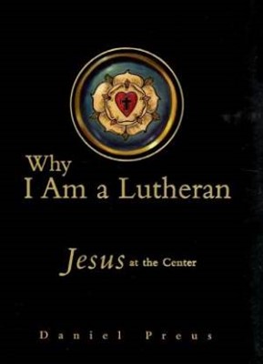 Why I Am A Lutheran (Hard Cover)