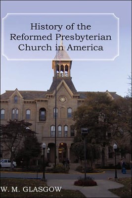History Of The Reformed Presbyterian Church In America (Hard Cover)