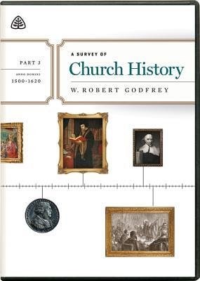 Survey of Church History, Part 3 A.D. 1500-1620, A (DVD)