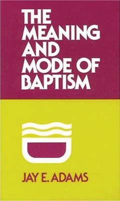Meaning and Mode of Baptism (Paperback)