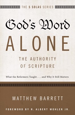 God's Word Alone: The Authority of the Scripture (Paperback)